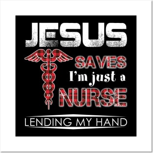 Jesus Save I'm Just A Nurse Lending My Hand Posters and Art